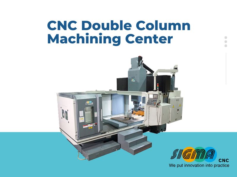 CNC Double Column Machining Center: Precision and Stability for Large-Scale Machining