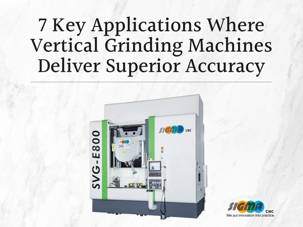7 Key Applications Where Vertical Grinding Machines Deliver Superior Accuracy